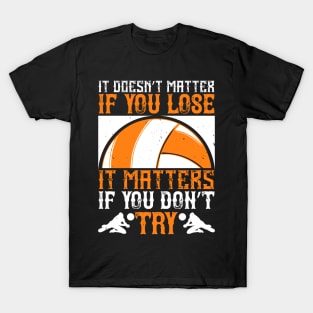 It Doesn't Matter If You Lose, It Matters If You Don't Try T-Shirt